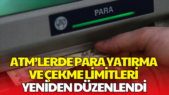 ATM'lerde Para Yatırma ve Çekme Limitleri  Güncellendi